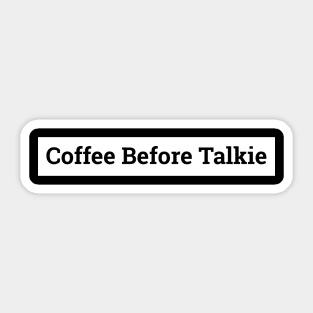 Coffee Before Talkie Sticker